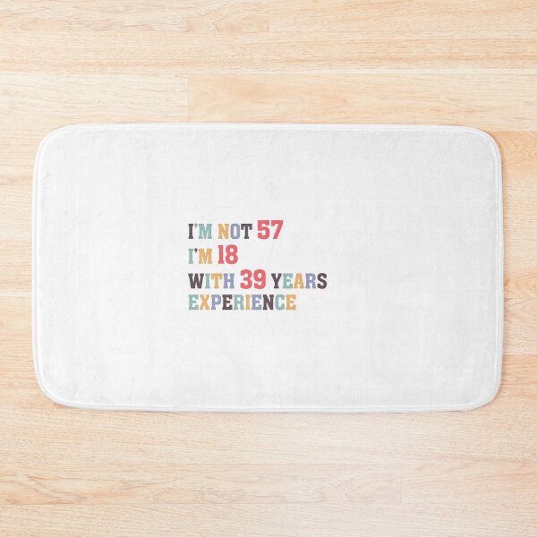 Item preview, I'm Not 57 I'm 18 With 39 Years Experience designed and sold by Dutlu.