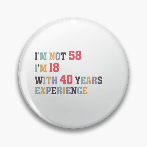 Item preview, I'm Not 58 I'm 18 With 40 Years Experience designed and sold by Dutlu.