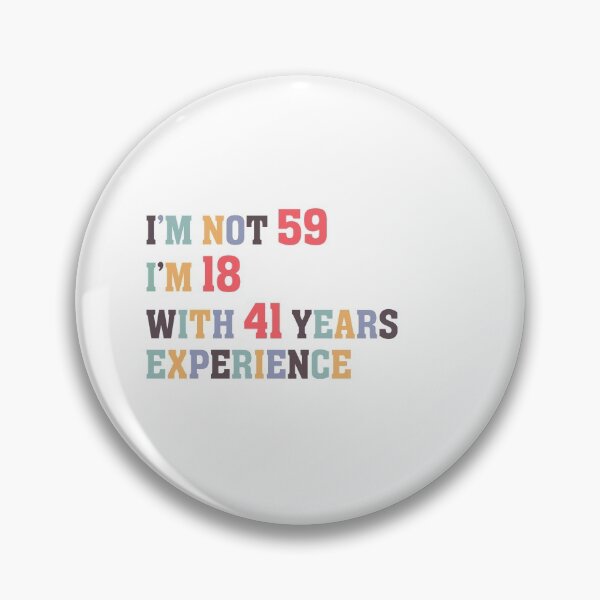 Item preview, I'm Not 59 I'm 18 With 41 Years Experience designed and sold by Dutlu.