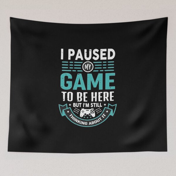 Item preview, I Paused My Game To Be Here 2025, I Paused My Game To Be Here designed and sold by graphic-genie.