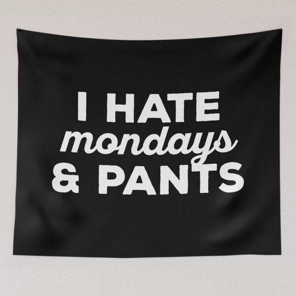 Item preview, I hate mondays and pants designed and sold by 23mangoes.