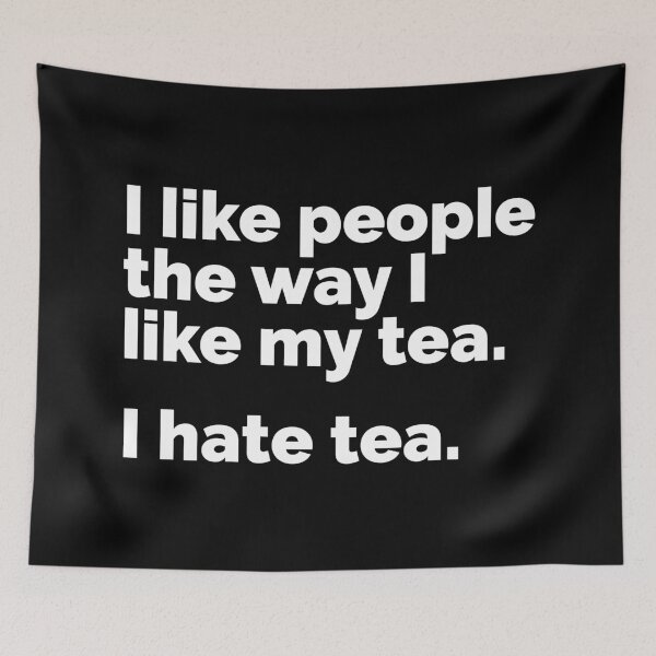 Item preview, I like people the way I like my tea.. I hate tea designed and sold by 23mangoes.