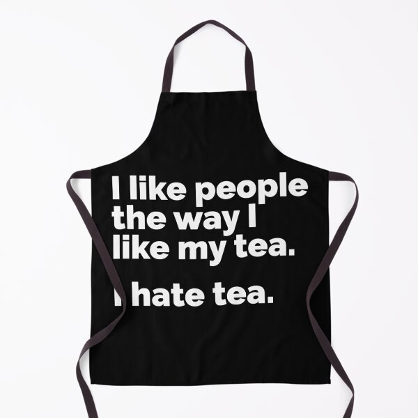Item preview, I like people the way I like my tea.. I hate tea designed and sold by 23mangoes.