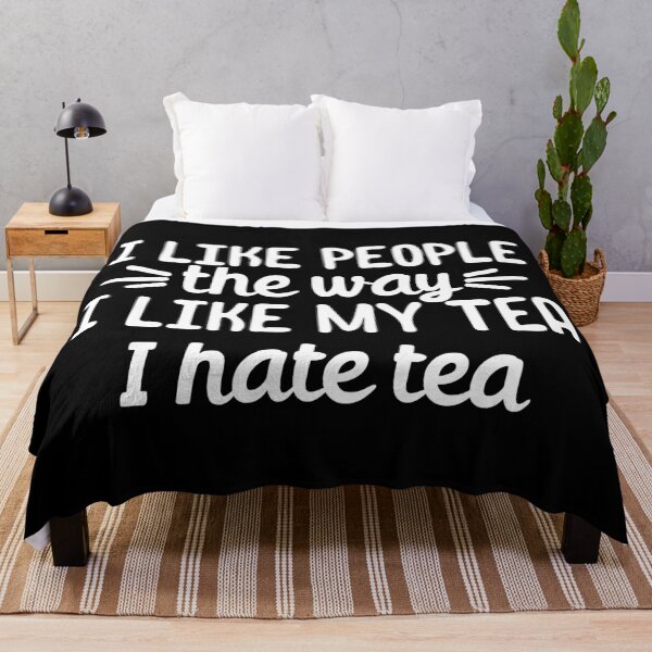 Item preview, I like people the way I like my tea.. I hate tea designed and sold by 23mangoes.