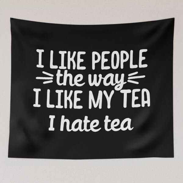 Item preview, I like people the way I like my tea.. I hate tea designed and sold by 23mangoes.