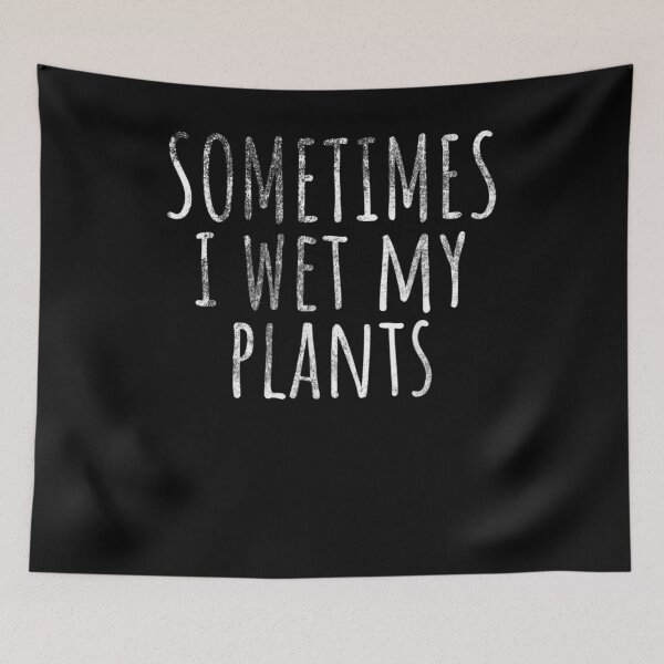 Item preview, Sometimes I Wet My Plants Funny Gardening Gift  designed and sold by mchargue12.