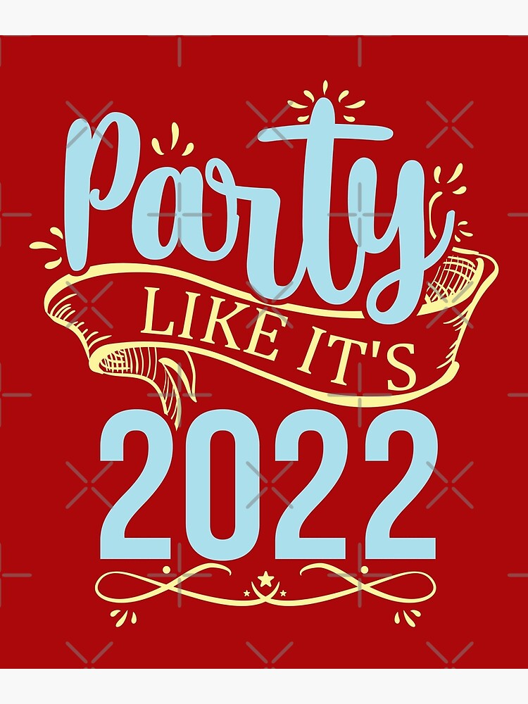 "PARTY LIKE IT'S 2022" Poster by Kicon Redbubble