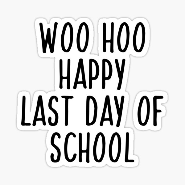 Woo Hoo Happy Last Day Of School Sticker For Sale By Anasshtm Redbubble 