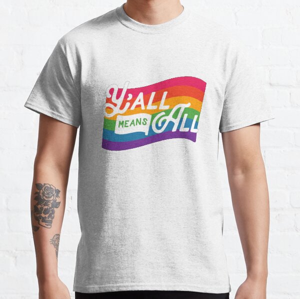 Y'all Means All Equality Classic T-Shirt