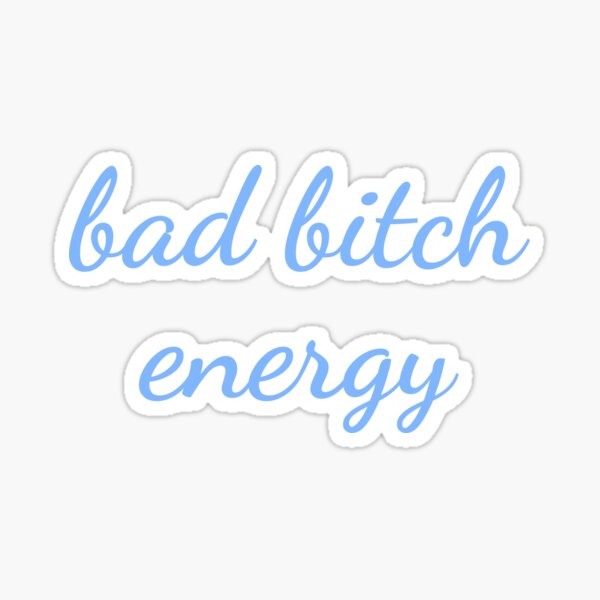 Bad Bitch Energy Sticker