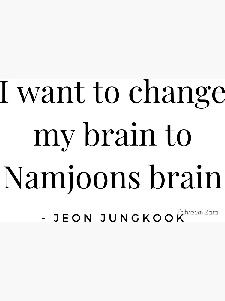 bts-quotes-i-want-to-change-my-brain-to-namjoons-brain-jk-poster