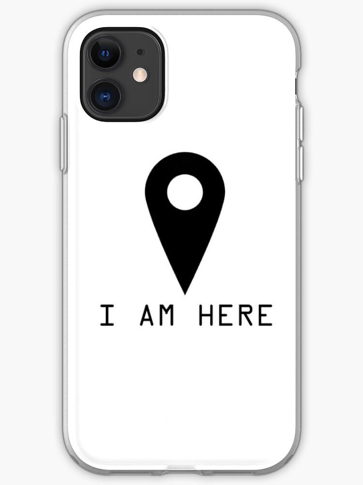 I Am Here Google Map Pin Funny Quotes Text T Shirt Iphone Case By Wordworld