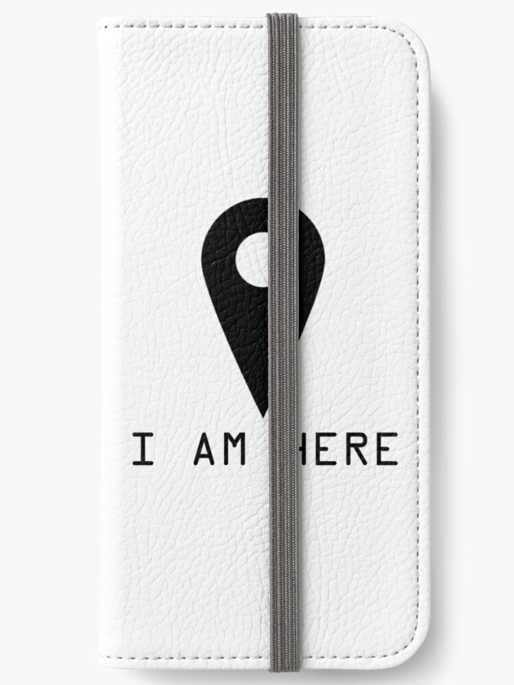 I Am Here Google Map Pin Funny Quotes Text T Shirt Iphone Wallet By Wordworld