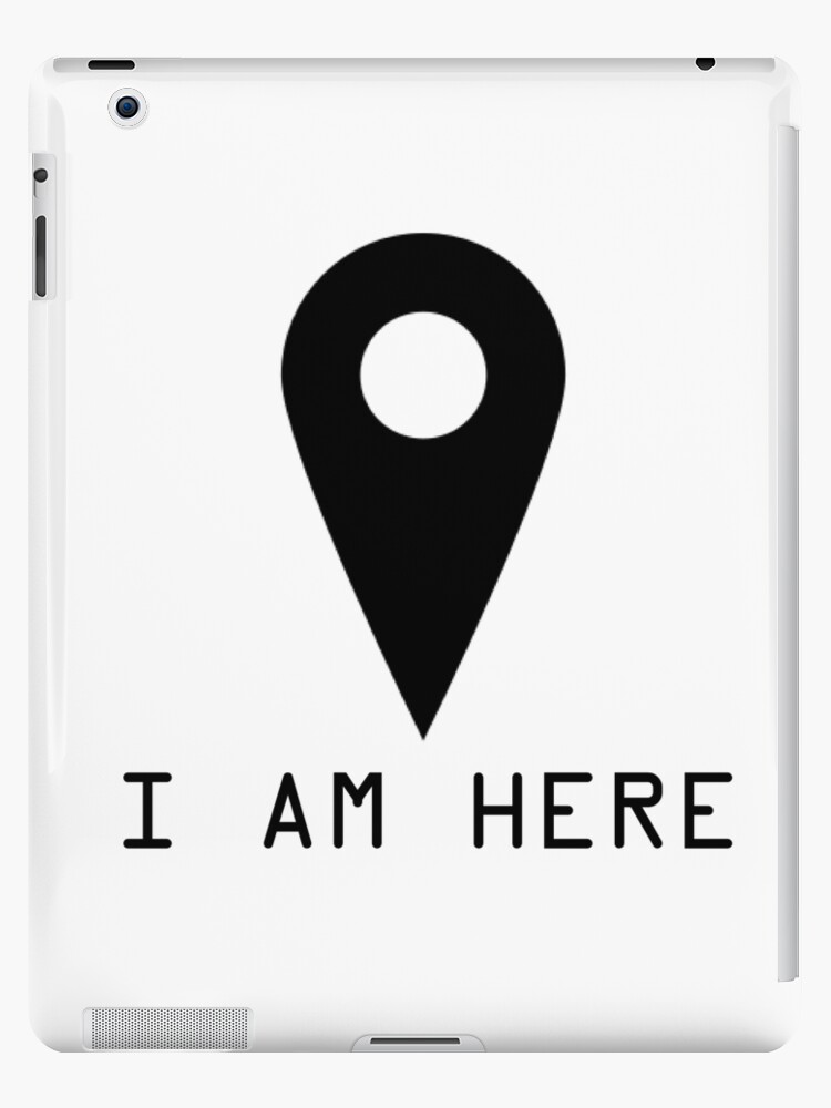 I Am Here Google Map Pin Funny Quotes Text T Shirt Ipad Caseskin By Wordworld