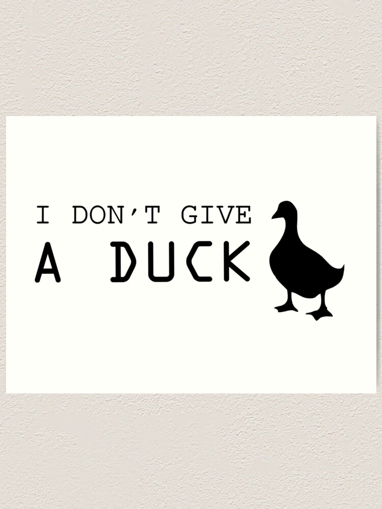 Ich Gebe Nicht Eine Ente Fuck Lustiges Cooles T Shirt Sarkastische Zitate Kunstdruck Von Wordworld Redbubble