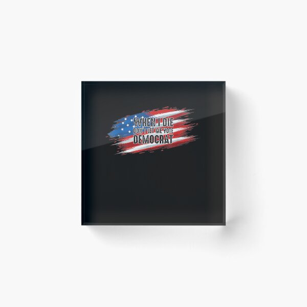 Item preview, When I Die Don't Let Me Vote Democrat Flag Gift  designed and sold by mchargue12.