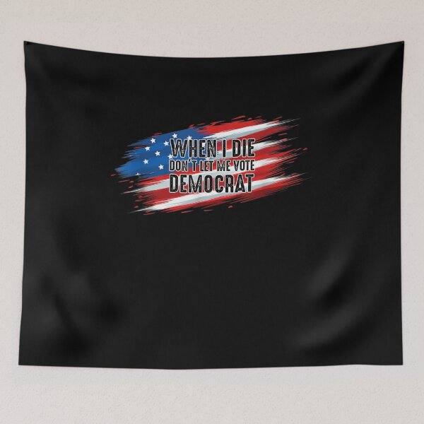 Item preview, When I Die Don't Let Me Vote Democrat Flag Gift  designed and sold by mchargue12.