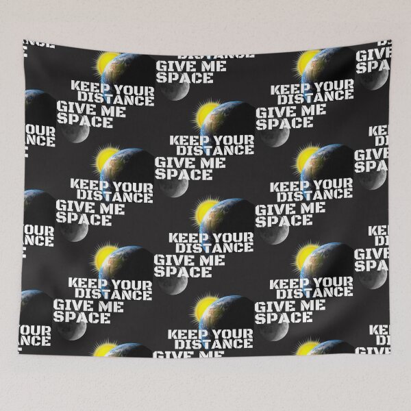 Item preview, GIVE ME SPACE, KEEP YOUR DISTANCE, DISTANCE YOURSELF, GO AWAY MEME, designed and sold by R B Chrystal.