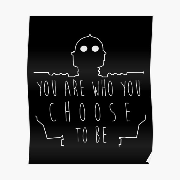 "Iron Giant You Are Who You Choose To Be" Poster by doughboys Redbubble
