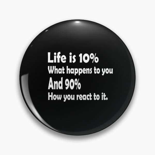 Item preview, Life is 10% what happens to you and 90% how you react to it. designed and sold by DopeDesign111.