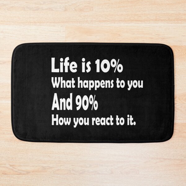 Item preview, Life is 10% what happens to you and 90% how you react to it. designed and sold by DopeDesign111.