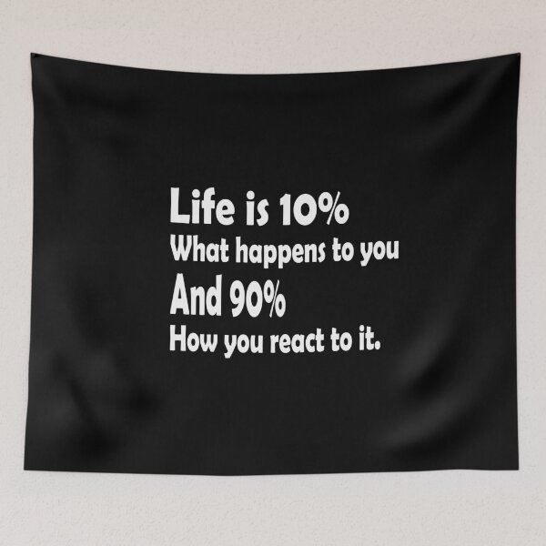 Item preview, Life is 10% what happens to you and 90% how you react to it. designed and sold by DopeDesign111.