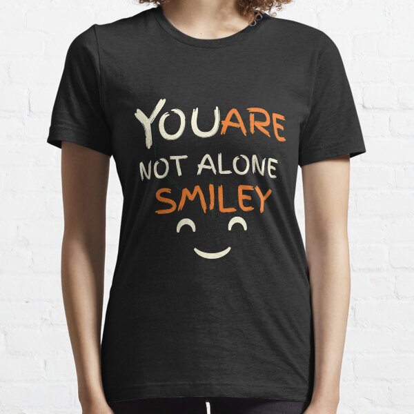 You are not alone smile shirt Essential T-Shirt