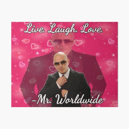 mr. worldwide says to live laugh love Art Board Print
