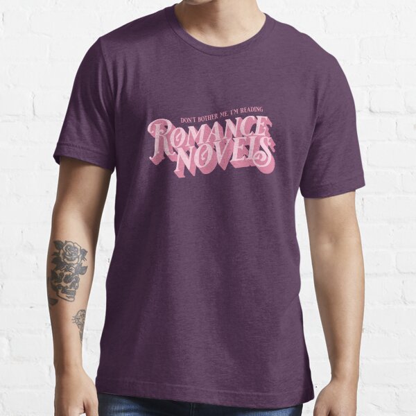 Don't Bother Me I'm Reading Romance Novels Essential T-Shirt