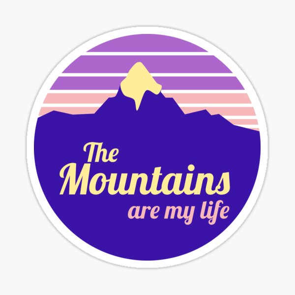 The mountains are my life Sticker