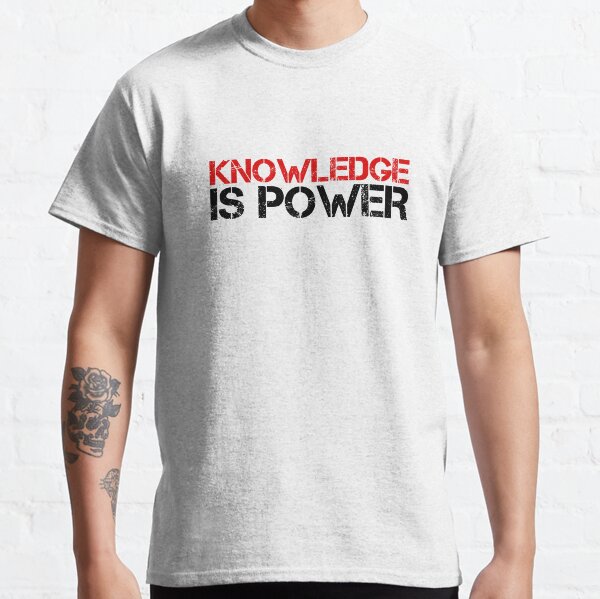 Knowledge Is Power Cool Quote Political Inspirational Classic T-Shirt