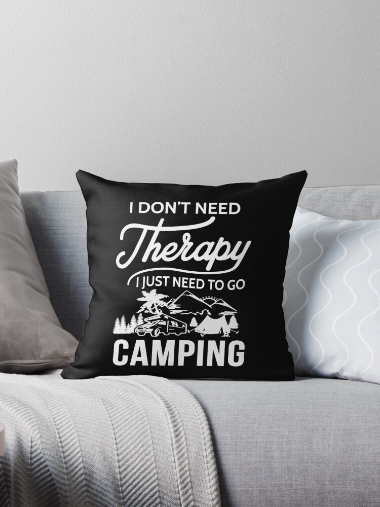18x18 Need Therapy Just Camping Funny Don't Need Therapy Just Go Funny Mountain Camp Throw Pillow Multicolor 18x18 Need Therapy Just Camping Funny Don't Need Therapy Just Go Funny Mountain Camp Throw Pillow Multicolor