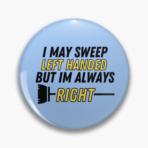 Item preview, I May Sweep Left Handed But I'm Always Right Broom Cleaning Fun designed and sold by SavvyCleaner.