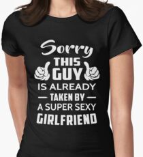Sorry This guy Is Taken By A Super Sexy Girlfriend Women's Fitted T-Shirt