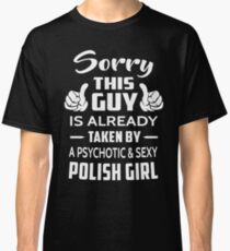 Sorry This Guy Is Taken By A Sexy Polish Girl Classic T-Shirt