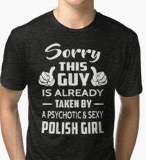 Sorry This Guy Is Taken By A Sexy Polish Girl Tri-blend T-Shirt