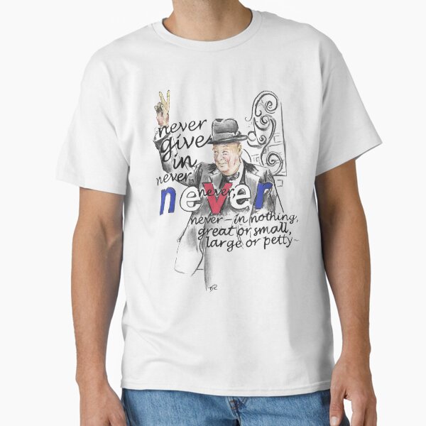 Winston Churchill Picture Quote - Never Give In Classic T-Shirt