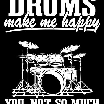 Drums Make Me Happy T Shirt Funny Drummer Gift