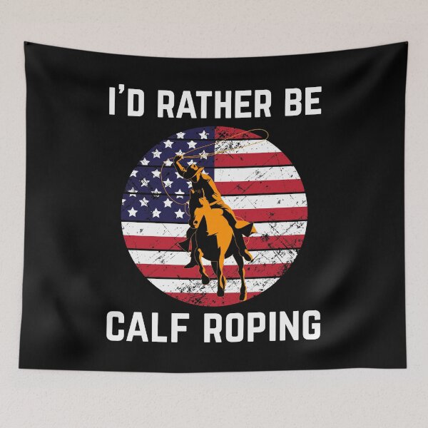 Item preview, Patriotic Us Flag Rodeo Roper I'd Rather Be Calf Roping graphic designed and sold by jakehughes2015.