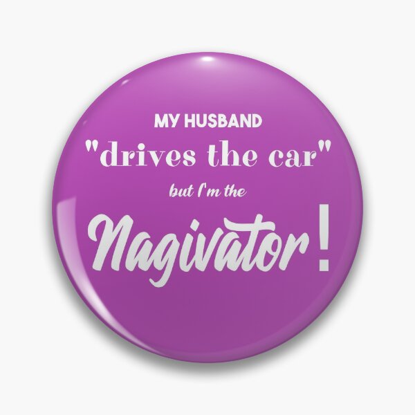 Item preview, My Husband "drives" the car, but, I'm the NAGIVATOR! designed and sold by forderama.