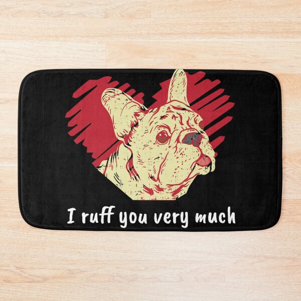 Item preview,  I Ruff you very much Funny Dog Frenchie French Bulldog  designed and sold by Rzelemenz.