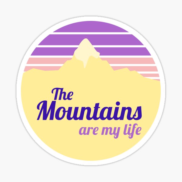 The mountains are my life Sticker