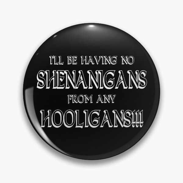 Item preview, I'll Be Having No Shenanigans From Any Hooligans!!! designed and sold by forderama.