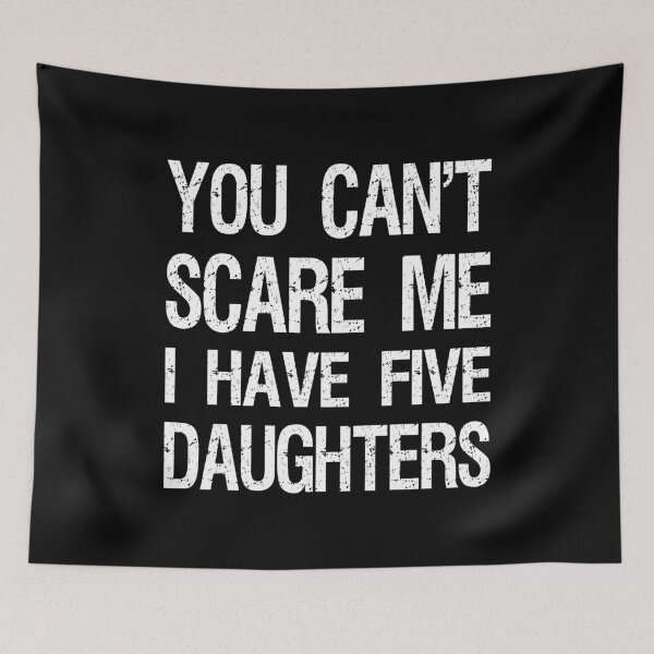 Item preview, You Can't Scare Me I Have Five Daughters II designed and sold by Lemon Pepper.