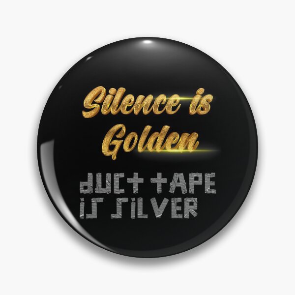 Item preview, Silence is Golden, duct tape is silver designed and sold by johnta17.