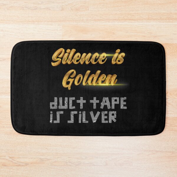Item preview, Silence is Golden, duct tape is silver designed and sold by johnta17.