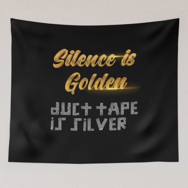 Item preview, Silence is Golden, duct tape is silver designed and sold by johnta17.