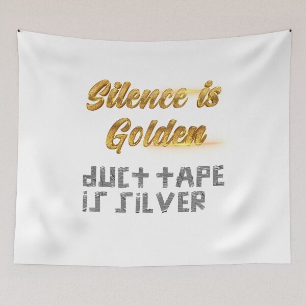 Item preview, Silence is Golden, duct tape is silver - over White designed and sold by johnta17.