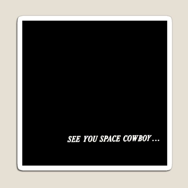 See You Space Cowboy Gifts Merchandise Redbubble