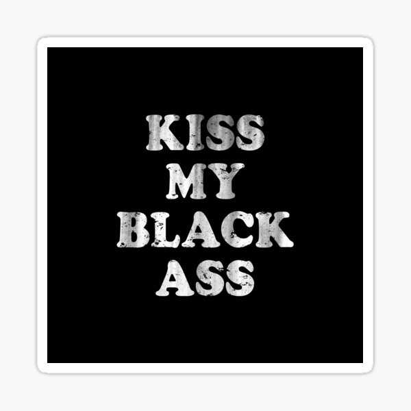 Kiss My Black Ass Sticker For Sale By Directts Redbubble
